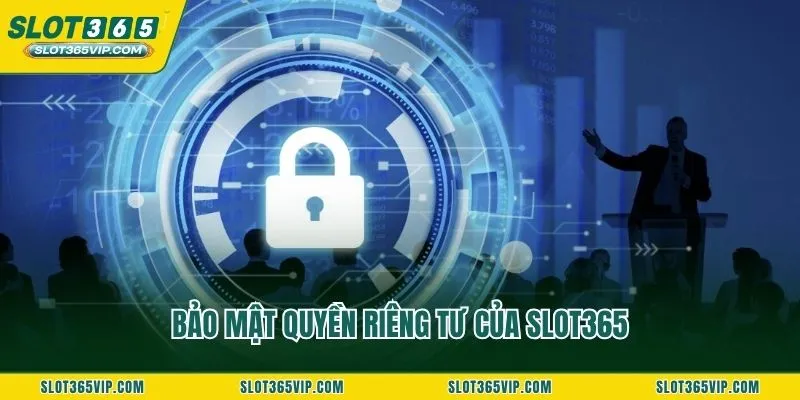 Bảo mật quyền riêng tư của SLOT365